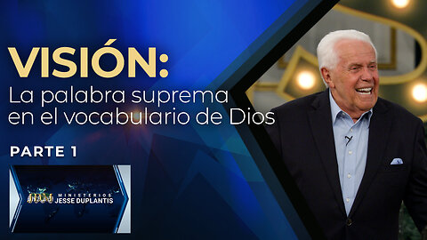 VISIÓN: LA PALABRA SUPREMA EN EL VOCABULARIO DE DIOS, PARTE 1