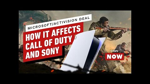 How the Microsoft & Activision Deal Affects Call of Duty and Sony - IGN Now