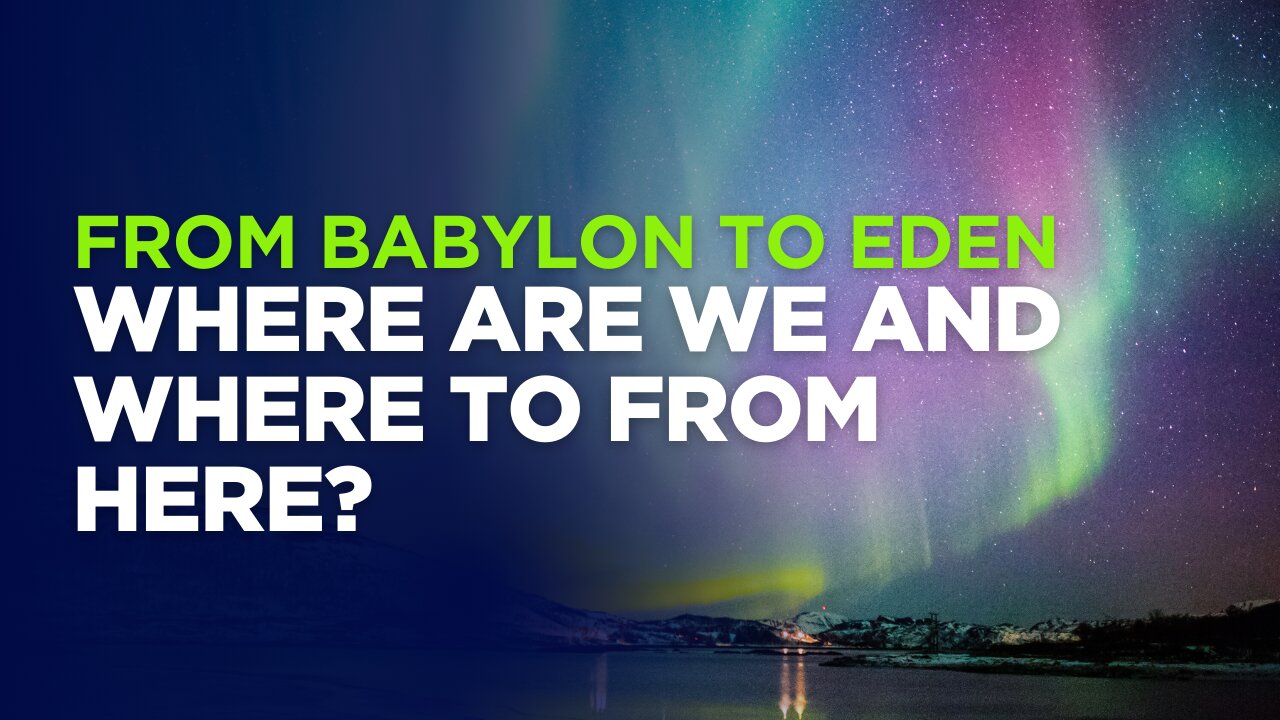 From Babylon to Eden - Where are We and Where to from Here?