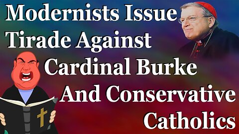 Modernists Issue Tirade Against Cardinal Burke And Conservative Catholics