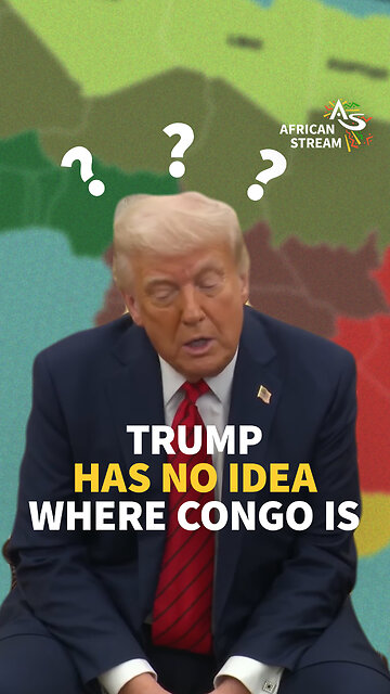 TRUMP HAS NO IDEA WHERE CONGO IS