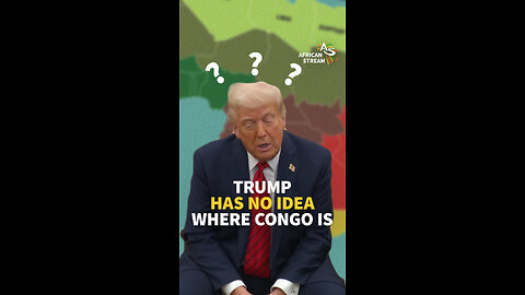 TRUMP HAS NO IDEA WHERE CONGO IS