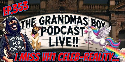 The Grandmas Boy Podcast EP.353-I MISS VH1 CELEB-REALITY,,,