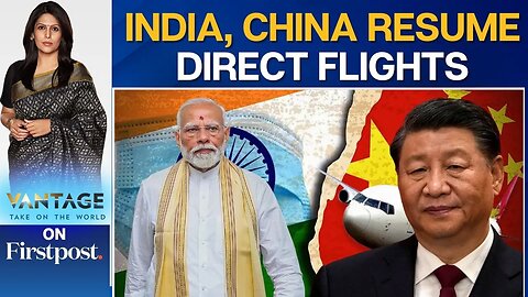 India, China Resume Direct Flights From Kolkata to Guangzhou After 5 Yrs |Vantage with Palki Sharma