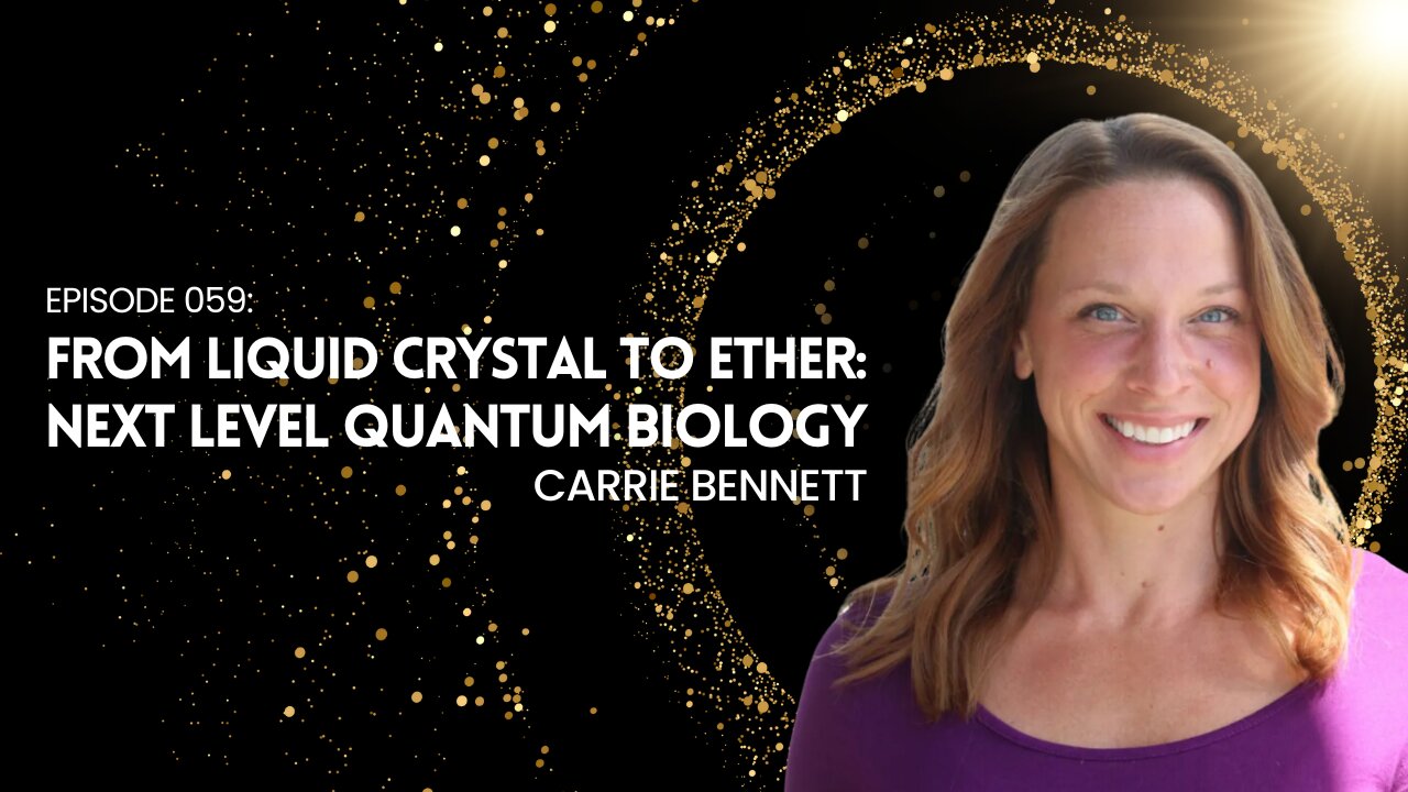 EP 059: From Liquid Crystal to Ether: Next Level Quantum Biology with Carrie Bennett