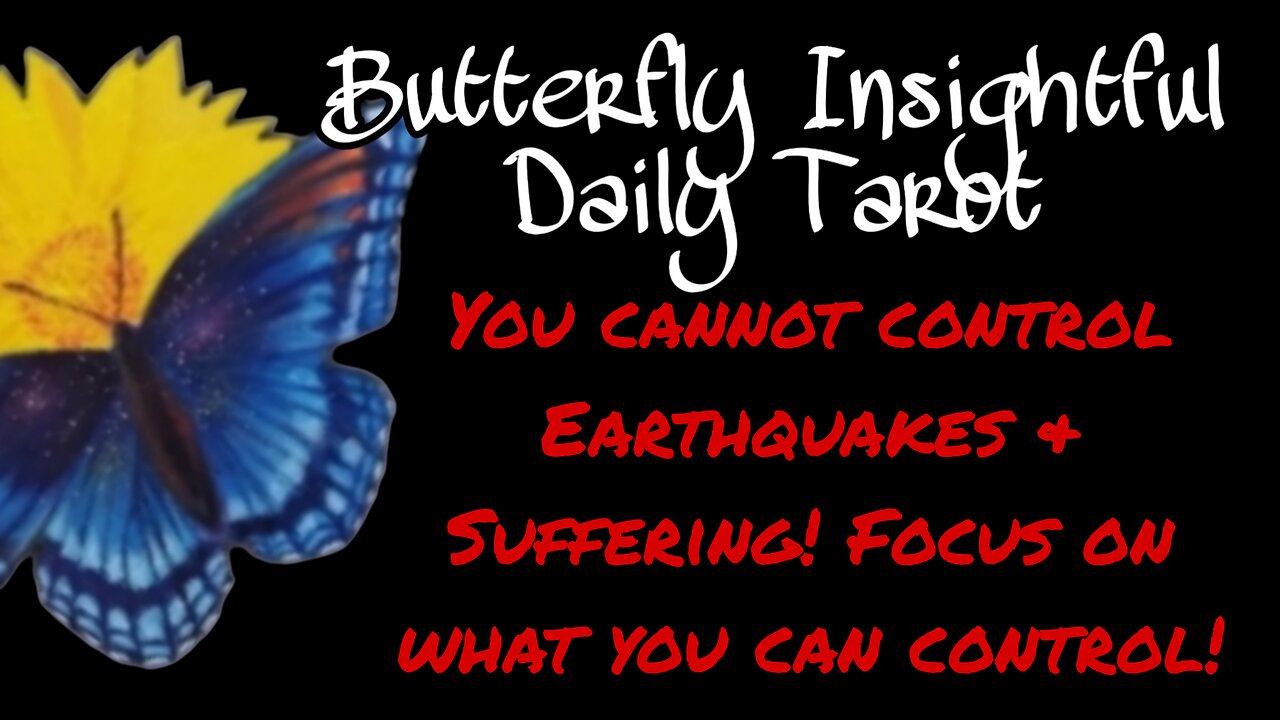 Butterfly Insightful Daily Tarot - Earthquakes & suffering! Control your reactions!