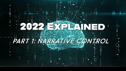 2022 Explained: Narrative Control - Part 1 of 2 - Documentary