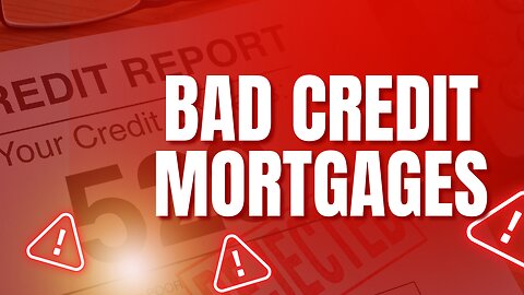 Bad Credit Mortgages