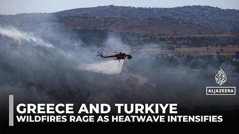 Wildfires rage across Greece and Turkiye as Mediterranean heatwave intensifies