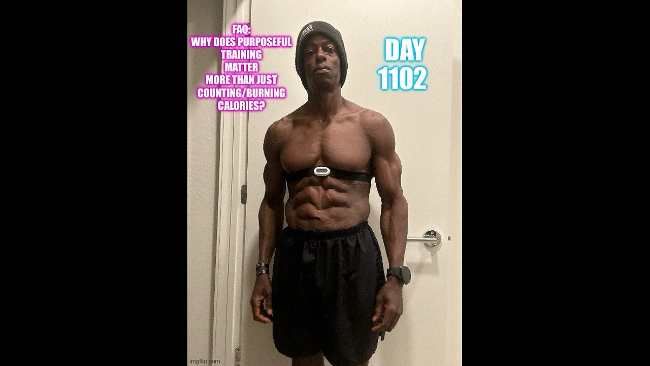 FAQ: Why Does Purposeful Training Matter MORE than just counting calories? (Day 1102)