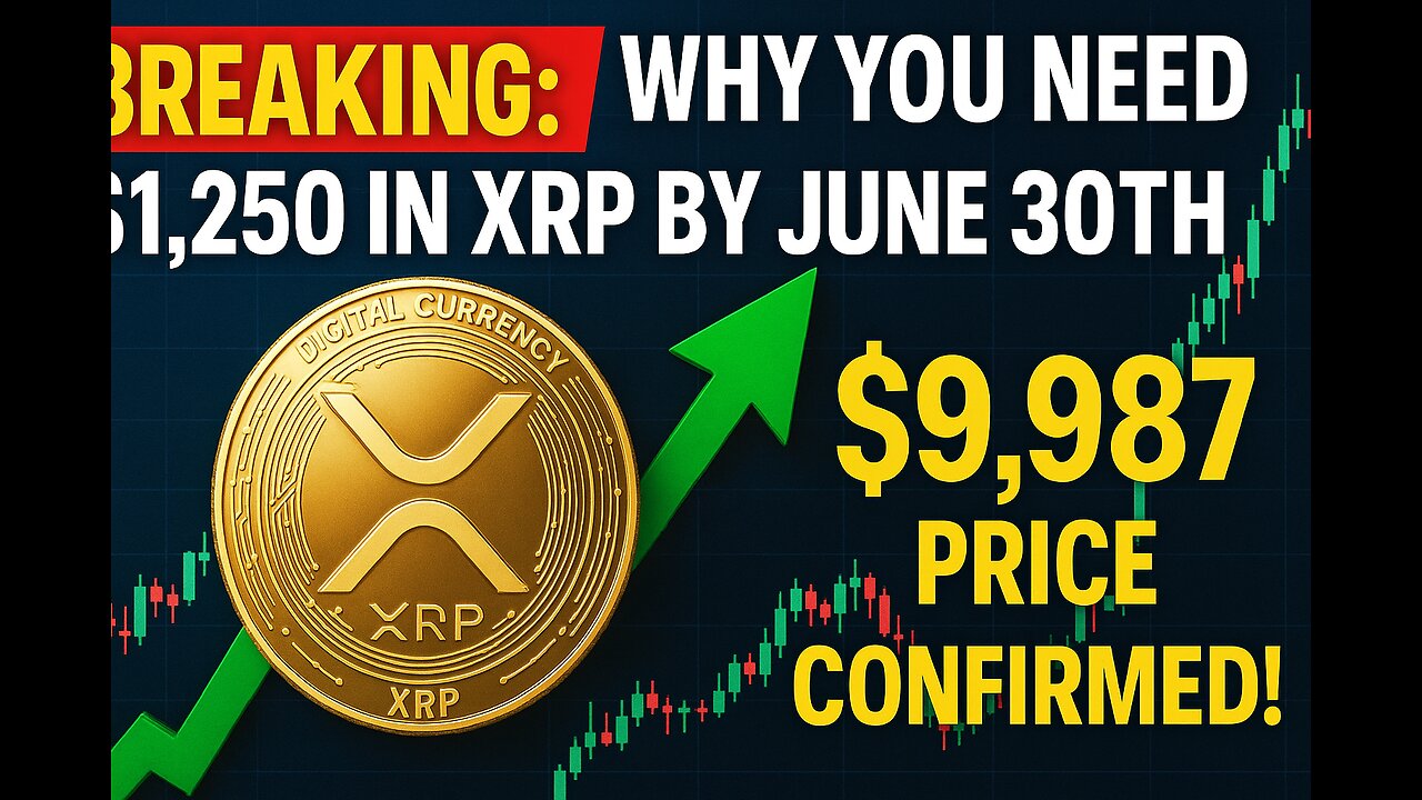 BREAKING: Why You NEED $1,250 in XRP by June 30th – $9,987 Price Confirmed!" #xrp #xrpnews #news