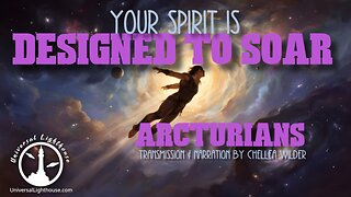 Your Spirit is Designed to Soar ~ Arcturians ~ Chellea Wilder