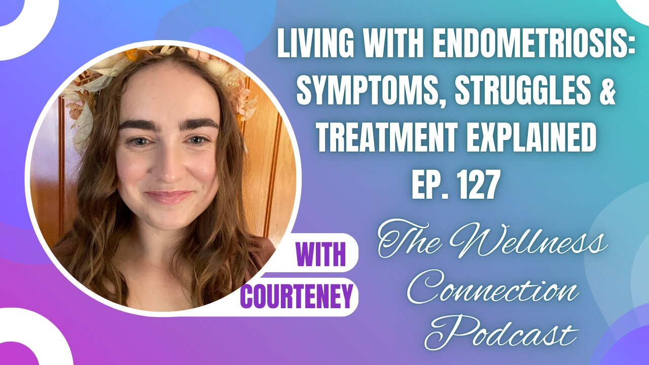 Living With Endometriosis: Symptoms, Struggles & Treatment Explained | Ep. 127