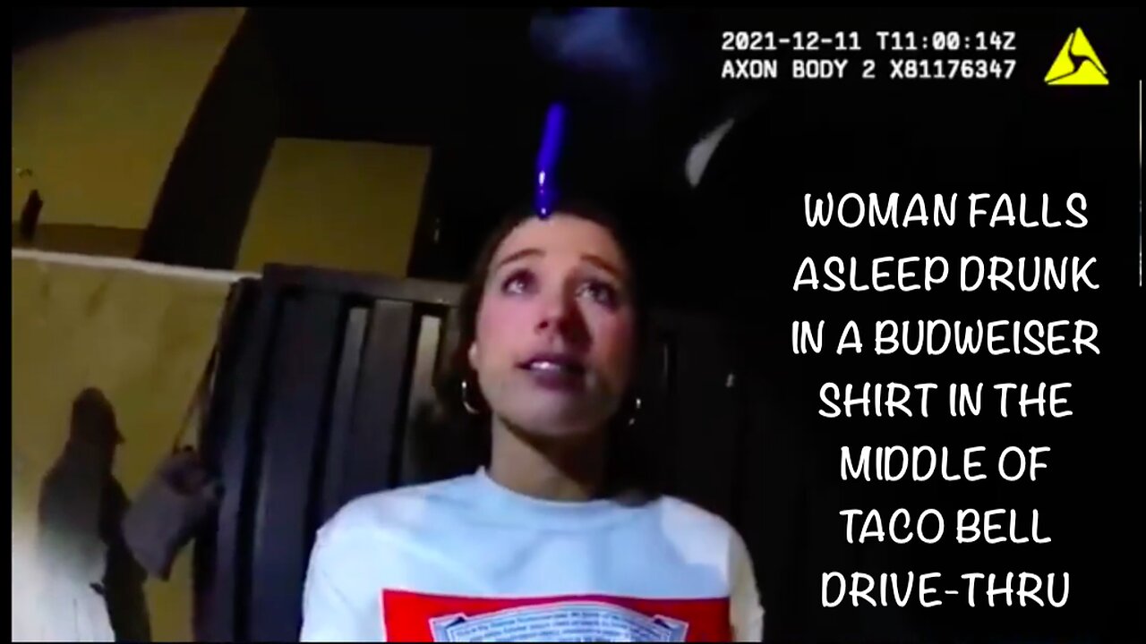 WOMAN FALLS ASLEEP DRUNK IN A BUDWEISER SHIRT IN THE MIDDLE OF TACO BELL DRIVE-THRU
