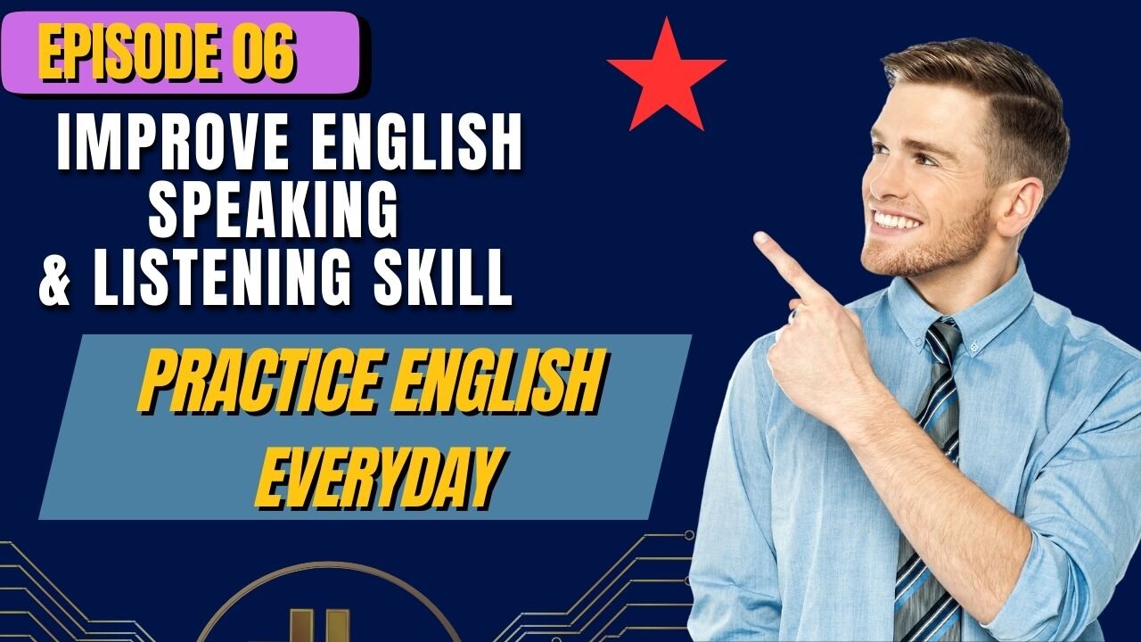 Practice English Everyday Episode 06 Improve English Speaking & Listening Skill
