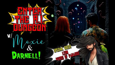 S2 E7 - Choose Your Own Adventure & Enter the AI Dungeon w/ Moxie, Darnell & Special Guest LEON!