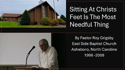 "Sitting At Christs Feet Is The Most Needful Thing" by Pastor Roy Grigsby