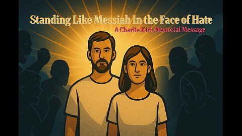 "Standing Like Messiah In the Face of Hate," a Charlie Kirk memorial message