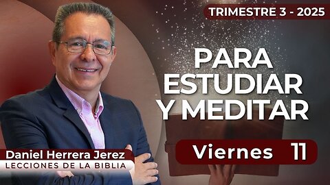 DANIEL HERRERA I LECCIÓN ESCUELA SABÁTICA I JULIO 11 2025