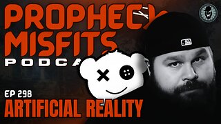 Prophecy Misfits Podcast 5/24/25: Artificial Reality