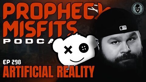 Prophecy Misfits Podcast 5/24/25: Artificial Reality