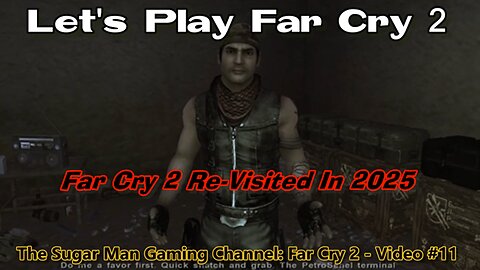 Far Cry 2 [Re-Visited] on the Sugar Man Gaming Channel (video #11)
