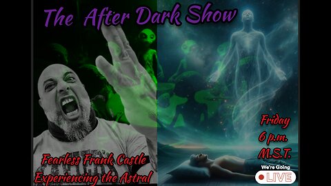 The After Dark Show - Fearless Frank Castle , Exploring The Astral