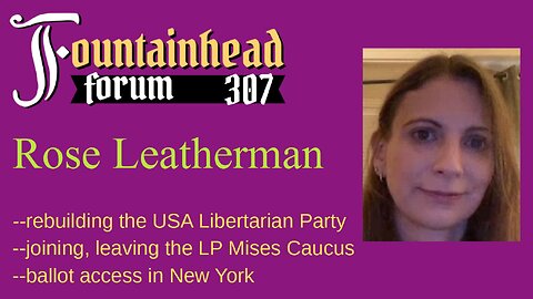 FF-307: Rose Leatherman on the Libertarian Party's 2024 National Convention and the Mises Caucus