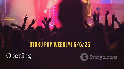 Otaku Pop Weekly! 6/6/25