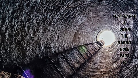 FLAT EARTH & DOWN THE RABBIT HOLE PART 10
