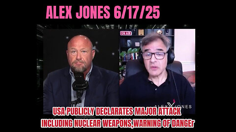 ALEX JONES 6/17/25 USA PUBLICLY DECLARATES MAJOR ATTACK INCLUDING NUCLEAR WEAPONS,WARNING OF DANGER