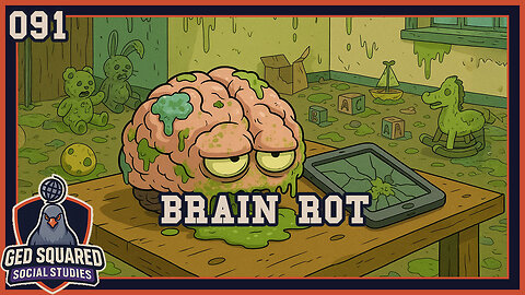 “Brain Rot Is Making Everyone Dumber” + 091 – Brain Rot | GED Squared (Social Studies)