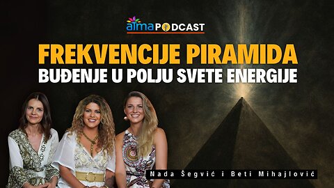 FREKVENCIJE PIRAMIDA; BUĐENJE U POLJU SVETE ENERGIJE ⁄ NADA ŠEGVIĆ I BETI MIHAJLOVIĆ PODCAST