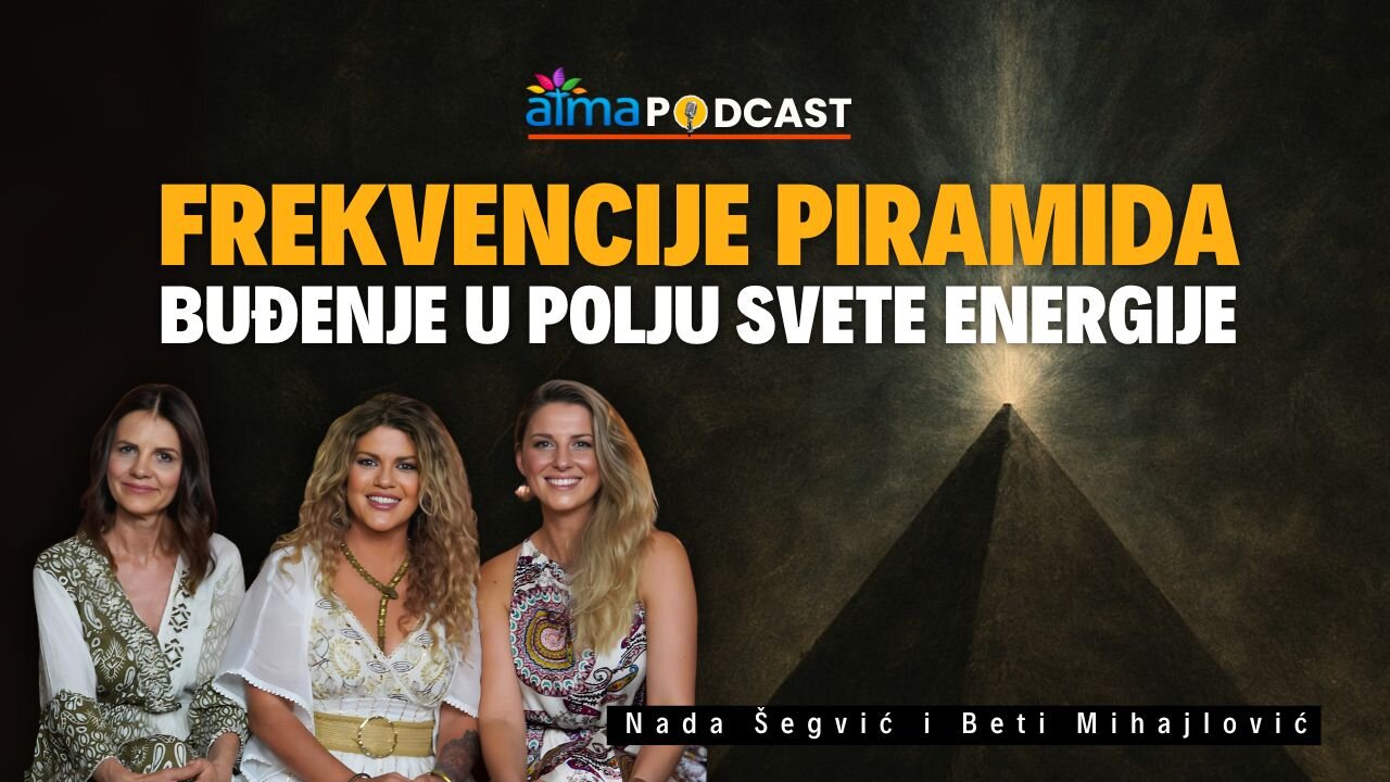 FREKVENCIJE PIRAMIDA; BUĐENJE U POLJU SVETE ENERGIJE ⁄ NADA ŠEGVIĆ I BETI MIHAJLOVIĆ PODCAST