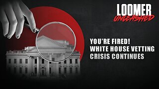 EP136: YOU'RE FIRED! White House Vetting Crisis Continues