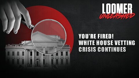 EP136: YOU'RE FIRED! White House Vetting Crisis Continues
