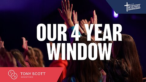 Our 4 Year Window | Tony Scott