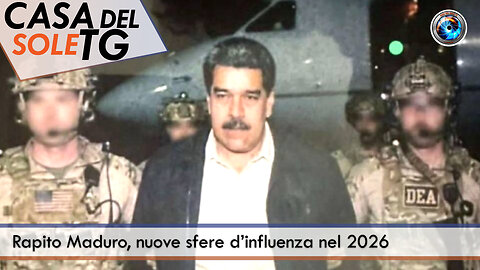 CasaDelSoleTG - 05.01.26 - Rapito Maduro, nuove sfere d’influenza nel 2026