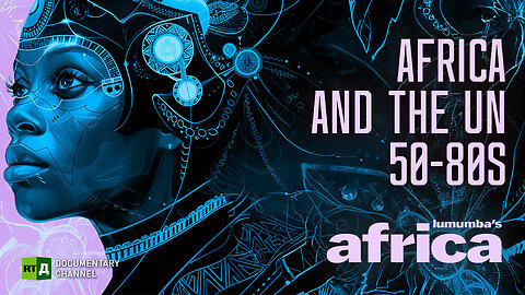 Lumumba's Africa. Africa and the UN: 1950s-80 | RT.Doc