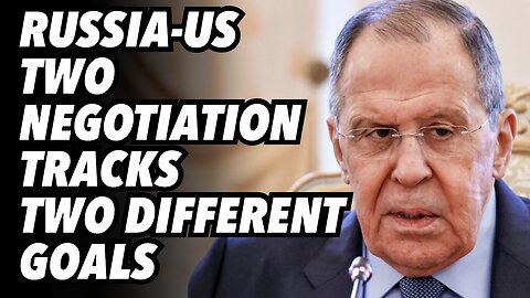 Russia-US talks; Two negotiation tracks, two different goals