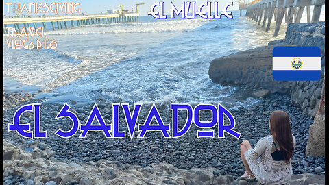 EL SALVADOR : EL MUELLE AT LA LIBERTAD : SURF CITY + DINING : THANKSGIVING TRIP TRAVEL VLOGs PT.6 🇸🇻