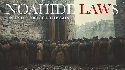 The Noahide Laws; A Blueprint for End-Times Persecution