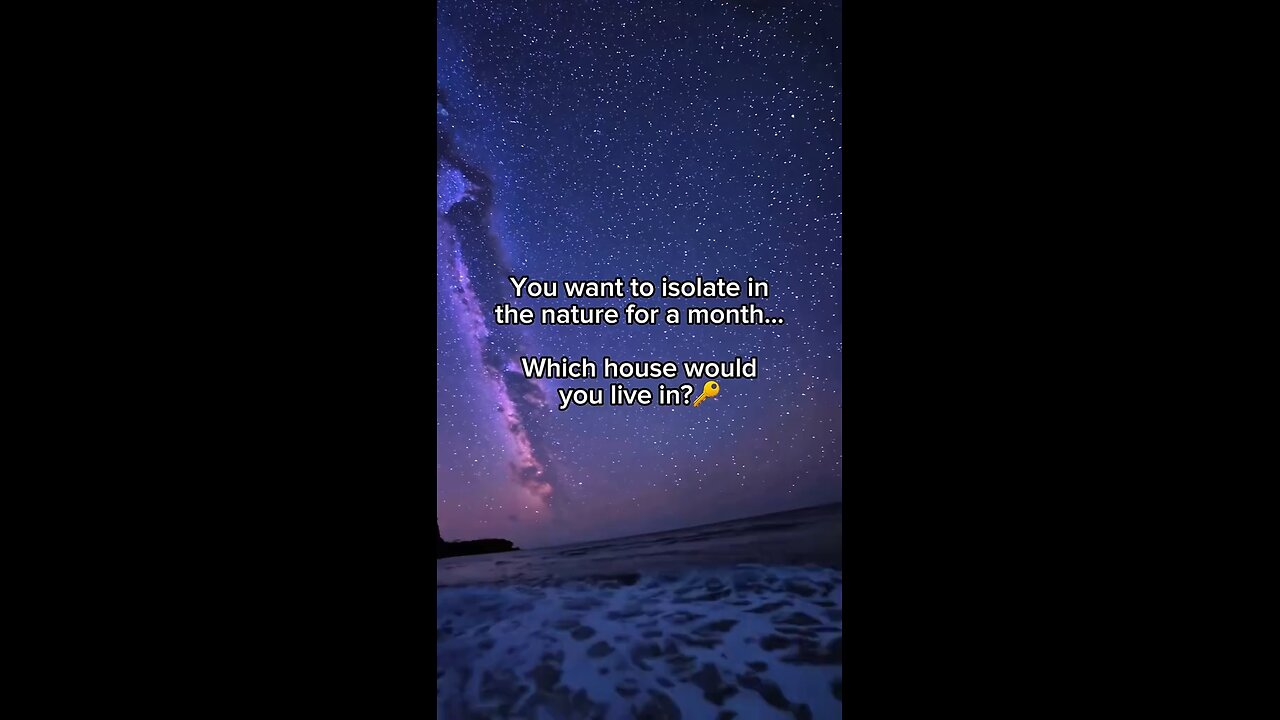 You want to isolate in the nature for a month... Which house would you live in?