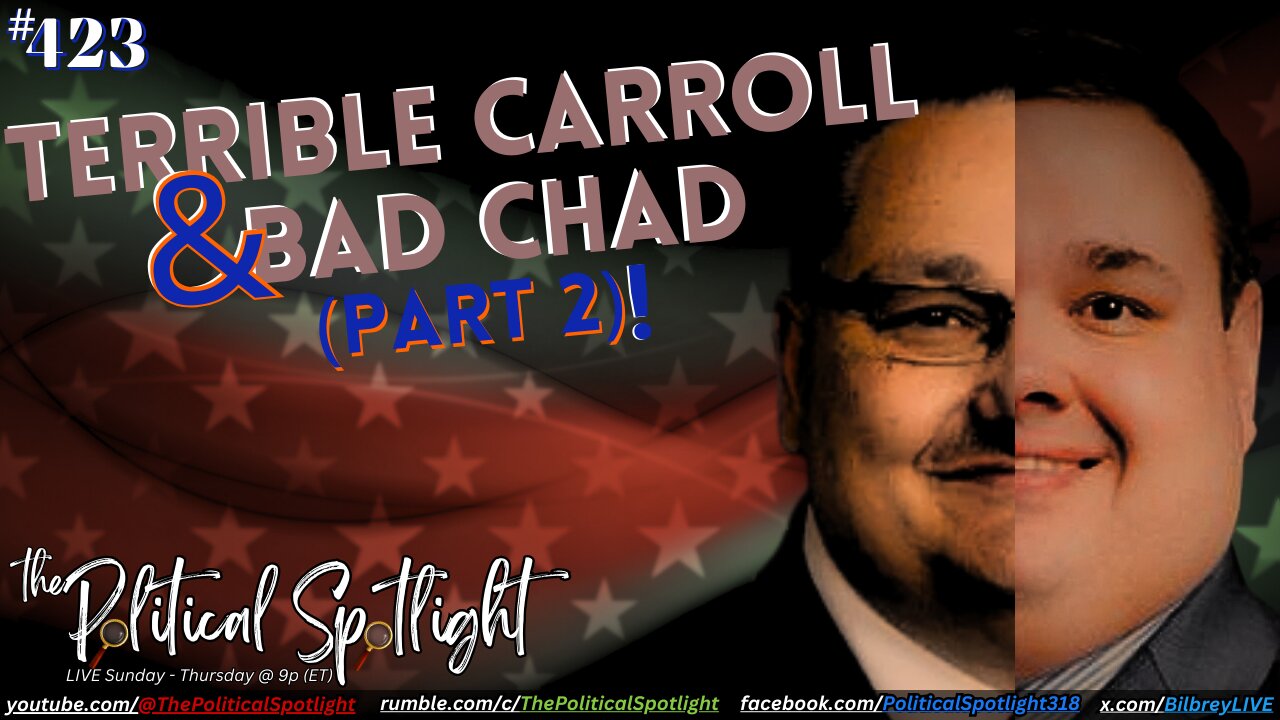#423 | Terrible Carroll & Bad Chad - (Part 2)! | The Political Spotlight