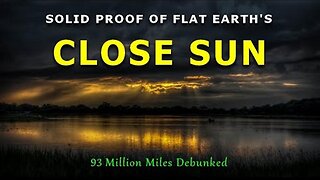 Solid Proof of Flat Earth's Close Sun