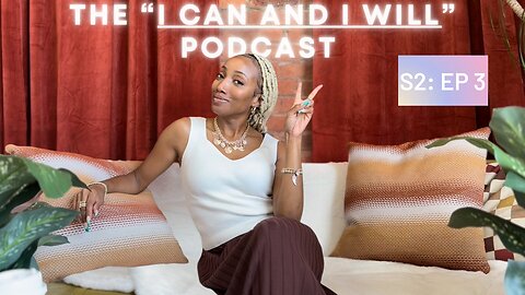 S2 EP 3: The “I Can And I Will” Podcast ✨ RANT - Success Story Time, Let’s Talk Manifestation Basics