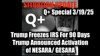 Situation Update 3/19/25 - Trump Freezes IRS For 90 Days, & Announced Activation of NESARA/ GESARA