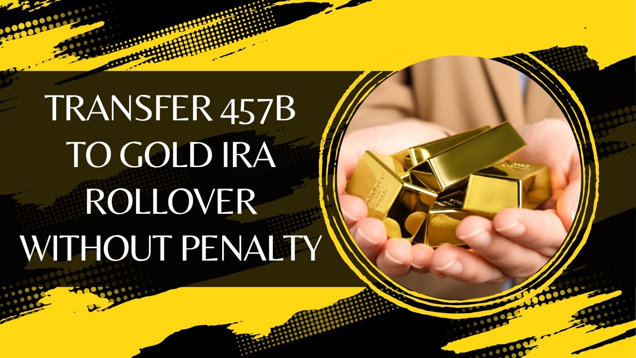 Steps To Transfer 457b To Gold IRA Rollover Without Paying Penalty