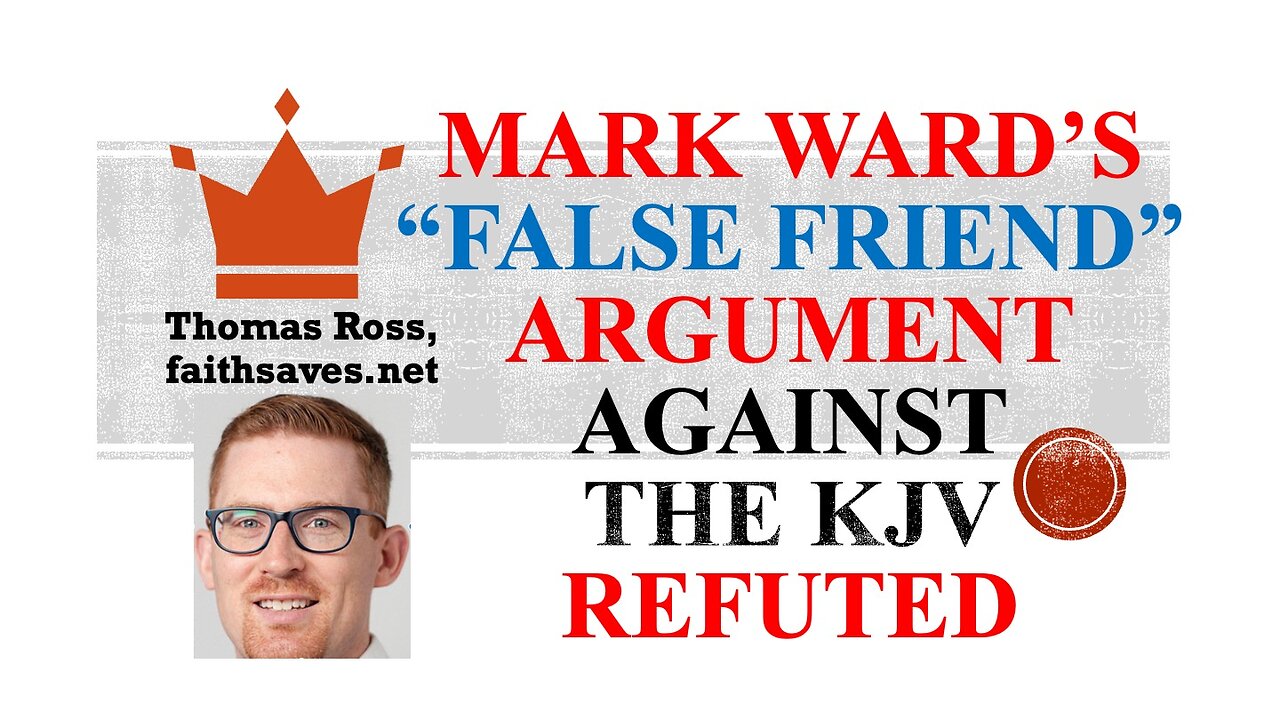 Mark Ward's False Friends KJV / KJB Argument Refuted: Greek / Hebrew & Bible Intelligibility, Part 3