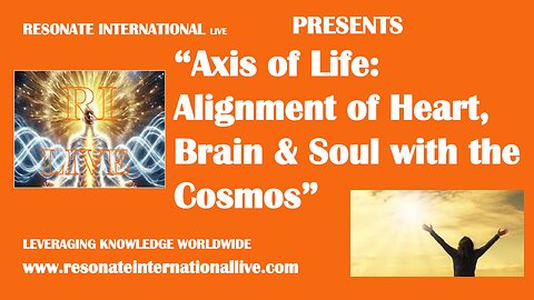 “Axis of Life: Alignment of Heart, Brain & Soul with the Cosmos”